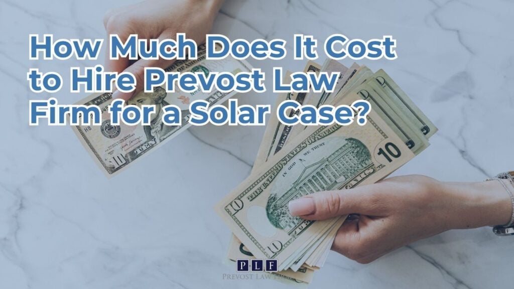 How Much Does It Cost to Hire Prevost Law Firm for a Solar Case?
